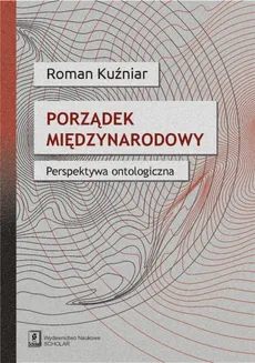 Porządek międzynarodowy Perspektywa ontologiczna - Outlet - Roman Kuźniar