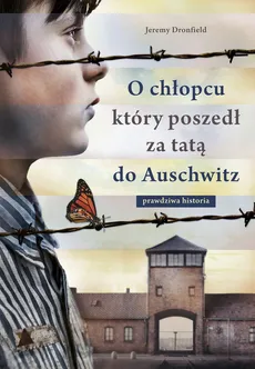 O chłopcu który poszedł za tatą do Auschwitz - Outlet - Jeremy Dronfield
