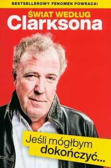 Świat według Clarksona Jeśli móglbym dokończyć… - Outlet - Jeremy Clarkson