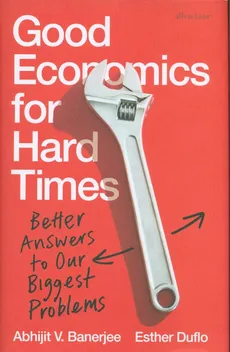 Good Economics for Hard Times - Banerjee Abhijit V., Esther Duflo
