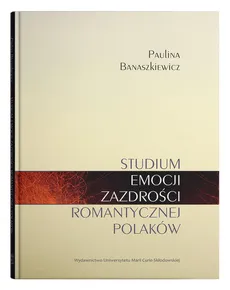 Studium emocji zazdrości romantycznej Polaków - Outlet - Paulina Banaszkiewicz
