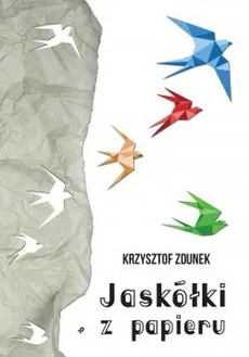 Jaskółki z papieru - Krzysztof Zdunek