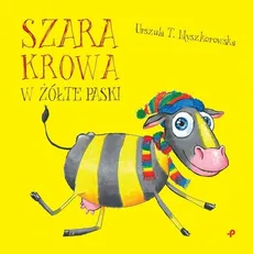Szara krowa w żółte paski - Urszula T. Myszkorowska