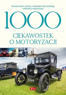 1000 ciekawostek o motoryzacji - Outlet - Iwona Czarkowska