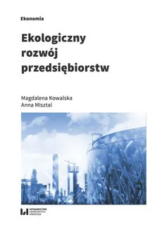 Ekologiczny rozwój przedsiębiorstw - Magdalena Kowalska, Anna Misztal