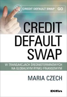 Credit default swap w transakcjach średnioterminowych na globalnym rynku finansowym - Maria Czech