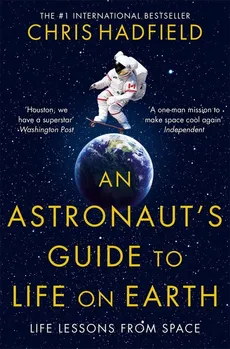 An Astronauts Guide to Life on Earth - Chris Hadfield