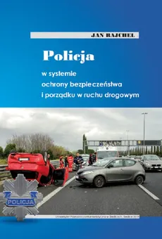Policja w systemie ochrony bezpieczeństwa i porządku w ruchu drogowym - Jan Rajchel