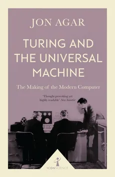 Turing and the Universal Machine - Jon Agar