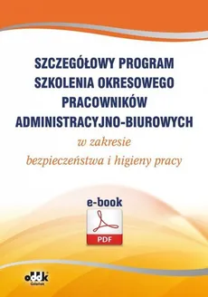 Szczegółowy program szkolenia okresowego pracowników administracyjno-biurowych w zakresie bezpieczeństwa i higieny pracy (e-book) - Praca zbiorowa