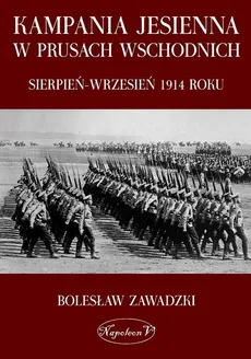 Kampania jesienna w Prusach Wschodnich sierpień-wrzesień 1914 roku - Bolesław Zawadzki