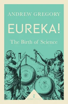 Eureka! The Birth of Science - Andrew Gregory