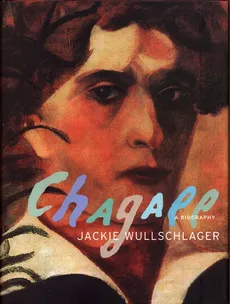 Chagall A Biography - Jackie Wullschlager