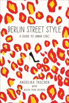 Berlin Street Style - Angelika Taschen, Von Heyden Alexa