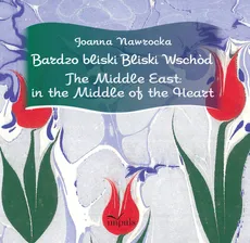 Bardzo bliski Bliski Wschód. The Middle East: in the Middle of the Heart - Joanna Nawrocka