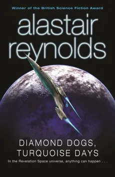 Diamond Dogs, Turquoise Days - Alastair Reynolds