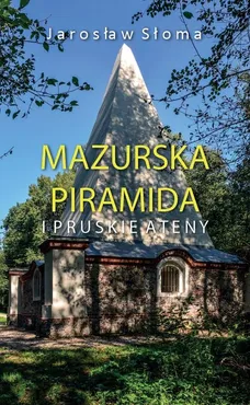 Mazurska piramida i pruskie Ateny - Jarosław Słoma