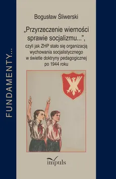 „Przyrzeczenie wierności sprawie socjalizmu...” - Bogusław Śliwerski