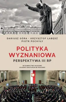 Polityka wyznaniowa - Dariusz Góra, Krzysztof Łabędź, Piotr Pochyły