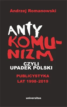 Antykomunizm, czyli upadek Polski - Outlet - Andrzej Romanowski
