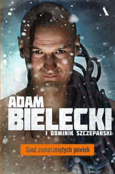 Spod zamarzniętych powiek - Adam Bielecki, Dominik Szczepański