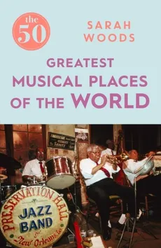 The 50 Greatest Musical Places - Woods Sarah
