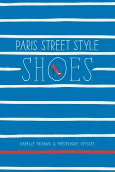 Paris Street Style: Shoes - Isabelle Thomas, Frederique Veysset