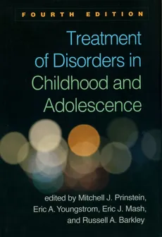 Treatment of Disorders in Childhood and Adolescence - Barkley Russell A., Mash Eric J., Prinstein Mitchell J., Youngstrom Eric A.