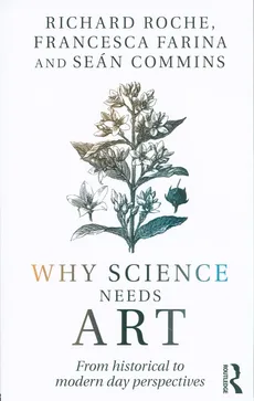 Why Science Needs Art - Sean Commins, Francesca Farina, Richard Roche