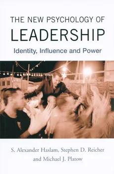 The New Psychology of Leadership - Haslam S. Alexander, Platow Michael J., Reicher Stephen D.
