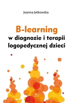 B-learning w diagnozie i terapii logopedycznej dzieci - Outlet - Joanna Jatkowska