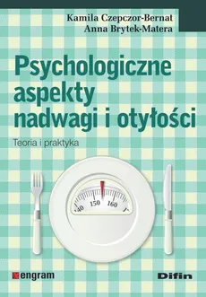 Psychologiczne aspekty nadwagi i otyłości - Anna Brytek-Matera, Kamila Czepczor-Bernat