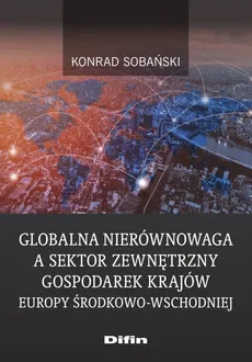 Globalna nierównowaga a sektor zewnętrzny gospodarek krajów Europy Środkowo-Wschodniej - Outlet - Konrad Sobański