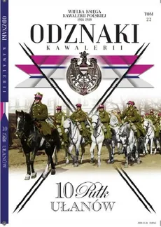 Wielka Księga Kawalerii Polskiej Odznaki Kawalerii Tom 22 10 Pułk Ułanów - Outlet