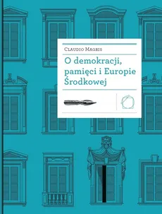 O demokracji, pamięci i Europie Środkowej - Claudio Magris