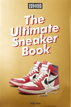 Sneaker Freaker. The Ultimate Sneaker Book - Simon Wood