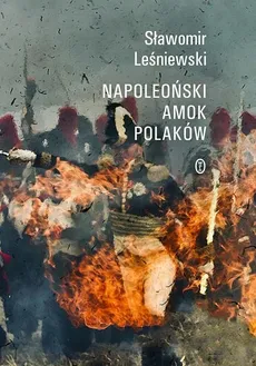 Napoleoński amok Polaków - Outlet - Sławomir Leśniewski