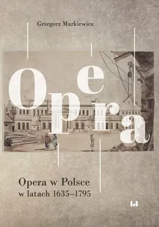 Opera w Polsce w latach 1635-1795 - Grzegorz Markiewicz