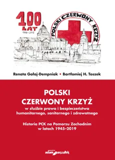Polski Czerwony Krzyż w służbie prawa i bezpieczeństwa humanitarnego sanitarnego i zdrowotnego - Renata Gałaj-Dempniak, Toszek Bartłomiej H.