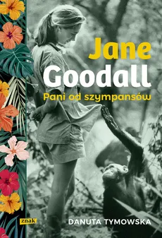 Jane Goodall Pani od szympansów - Outlet - Danuta Tymowska