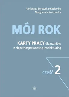 Mój rok Część 2 Karty pracy dla uczniów z niepełnosprawnością intelektualną - Outlet - Agnieszka Borowska-Kociemba, Małgorzata Krukowska