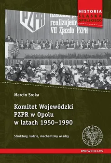 Komitet Wojewódzki PZPR w Opolu w latach 1950-1990 - Marcin Sroka