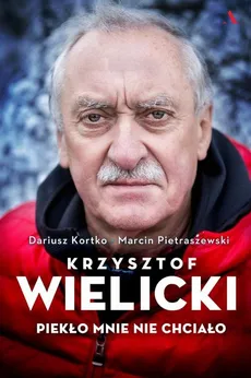 Krzysztof Wielicki Piekło mnie nie chciało - Outlet - Dariusz Kortko, Marcin Pietraszewski