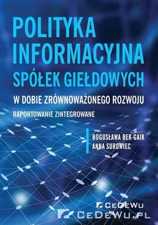 Polityka informacyjna spółek giełdowych w dobie zrównoważonego rozwoju - Bogusława Bek-Gaik, Anna Surowiec