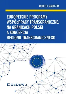 Europejskie programy współpracy transgranicznej na granicach Polski a koncepcja regionu transgranicznego - Outlet - Żuk Andrzej Jakub