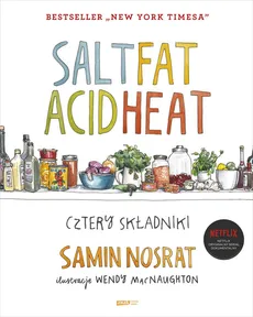 SALT FAT ACID HEAT. Cztery składniki - Nosrat Samin
