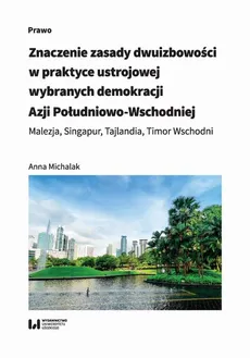 Znaczenie zasady dwuizbowości w praktyce ustrojowej wybranych demokracji Azji Południowo-Wschodniej - Anna Michalak