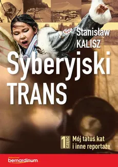 Syberyjski trans. Część 1 Mój tatuś kat i inne reportaże - Stanisław Kalisz