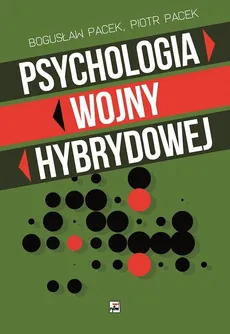 Psychologia wojny hybrydowej - Outlet - Bogusław Pacek, Piotr Pacek