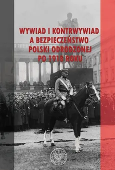 Wywiad i kontrwywiad a bezpieczeństwo Polski odrodzonej po 1918 roku - Outlet